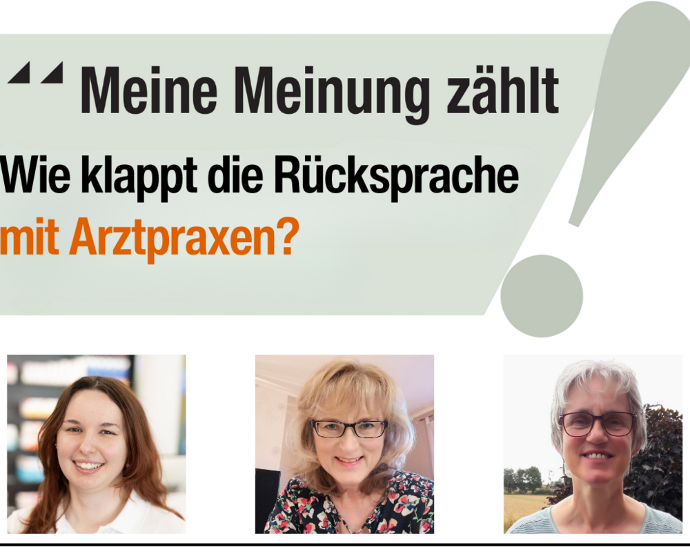 Meine Meinung zählt: Wie klappt die Rücksprache mit Arztpraxen?
Von links: Malin Cuda, Cathrin Köhn, Helga Böske Meine Meinung zählt: Wie klappt die Rücksprache mit Arztpraxen?
Von links: Malin Cuda, Cathrin Köhn, Helga Böske